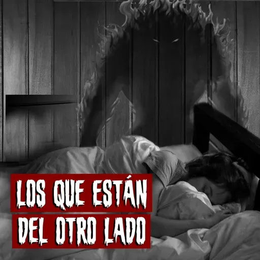 Los que Están del otro Lado | Historias reales de terror