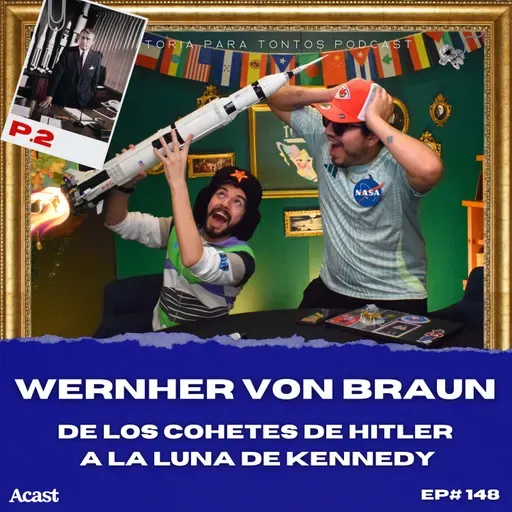 Wernher von Braun  P.2 - Historia Para Tontos Podcast - Ep.#148