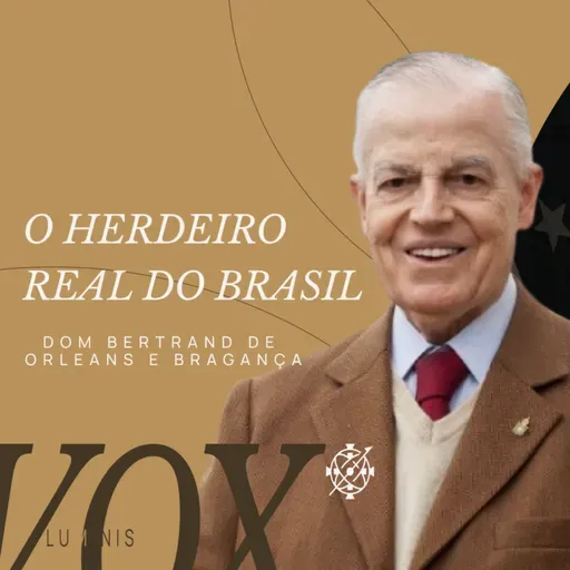 DOM BERTRAND: O HOMEM QUE PODERIA SER REI DO BRASIL | VOX LUMINIS
