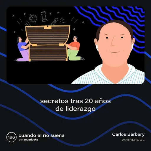 E196: Secretos tras 20 años de liderazgo - Carlos Barbery, Whirlpool