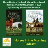 Horse Doctor's Husband, Wacky Records and Realli Bad Adz for November 14, 2025 by Kentucky Performance Products - Horses in the Morning
