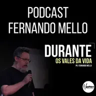 DURANTE OS VALES DA VIDA - PR. FERNANDO MELLO