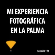 102. Mi experiencia fotográfica en La Palma