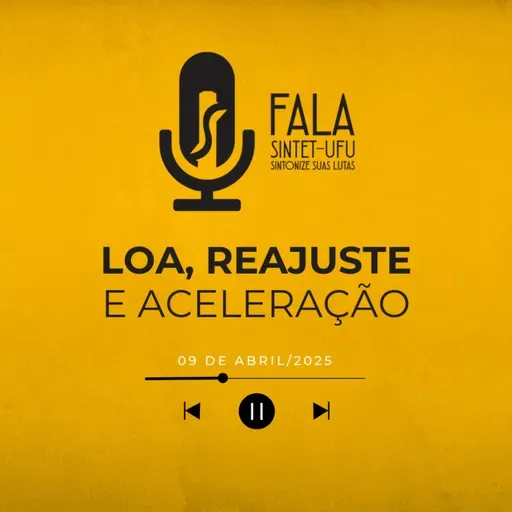 📻 Loa, Reajuste e Aceleração | 09 de abril de 2025 | Fala SINTET-UFU