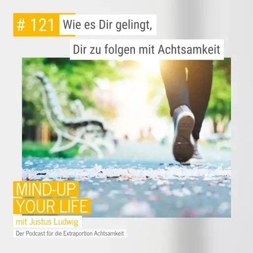 Wie es Dir gelingt, Dir zu folgen mit Achtsamkeit #121