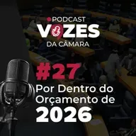 EP 27 - POR DENTRO DO ORÇAMENTO DE 2026