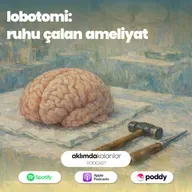 56 | Lobotomi: Ruhu Çalan Ameliyat