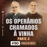 Os operários chamados à vinha | Parte 3 | Força de Deus | #50