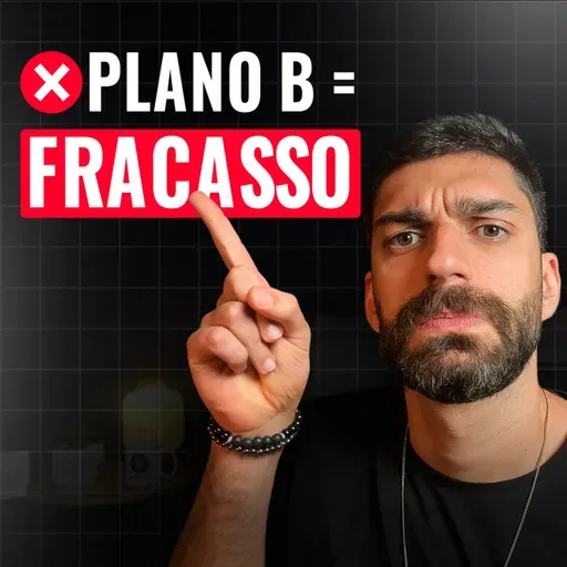 Plano B é coisa de FRACASSADO!