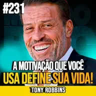 TONY ROBBINS | OS 2 TIPOS DE MOTIVAÇÃO QUE CONTROLAM SUA VIDA | MUNDOMENTAL #231