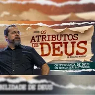 SÉRIE_ OS ATRIBUTOS DE DEUS - ONIPRESENÇA DE DEUS, UM MUNDO SEM BASTIDORES - EP.05 - PR. RICARDO MASSAY