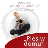 Podcast "Mamy Sukcesu" #2 - Anna Gajdzinska, Paula Dzikowicz-Proc "pies w domu"