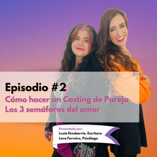 Episodio #2: Cómo hacer un buen casting de Pareja y los 3 semáforos del amor