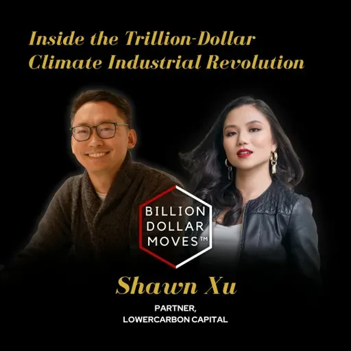 Inside the Trillion-Dollar Climate Industrial Revolution w/ Shawn Xu, Lowercarbon Capital