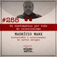 #255 Os sentimentos por trás do colecionismo (Maurício Marx)