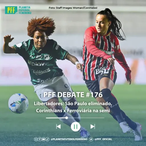 PFF DEBATE #176 - Libertadores: São Paulo eliminado, Corinthians x Ferroviária na semi