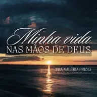 Minha Vida nas Mãos de Deus | Confie no Cuidado e na Provisão do Senhor