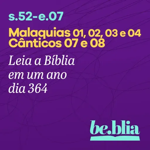 Dia 364 | Malaquias 01, 02, 03 e 04 - Cânticos 07 e 08 (ouça nos especiais 07 e 08)