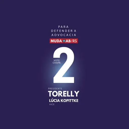 VOTA CHAPA 2 MUDA OAB/RS PARA DEFENDER A ADVOCACIA com PAULO TORELLY PRESIDENTE