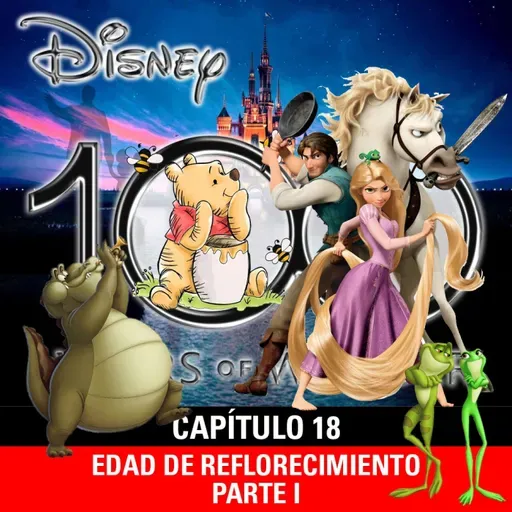 NaC 9x08: Serie 100 años de Disney - Capítulo 18: Edad del reflorecimiento disneyano - Parte 1 (2009-2011)