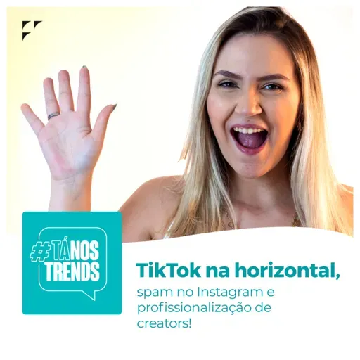TikTok na horizontal, spam no Instagram e profissionalização de creators!