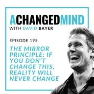 195 The Mirror Principle: If You Don’t Change This, Reality Will Never Change