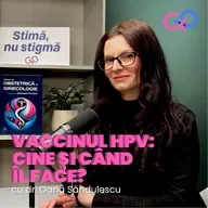 S3E7 - Vaccinul HPV: cine și când îl face. Un dialog cu Dr. Oana Săndulescu