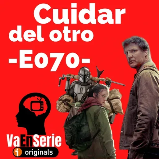 Cuidar del otro (The Mandalorian / The Last OF Us) -E070-