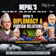 Ep: 506 | Nepal’s Diplomacy and Foreign Relations Explained by Dr. Madan Kumar Bhattarai | Sushant Pradhan Podcast