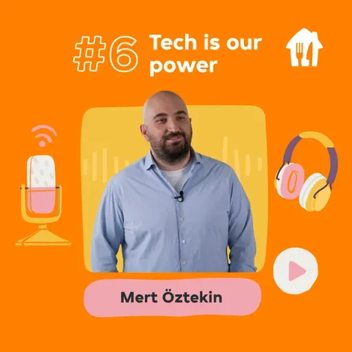 #6 Tech is our power. With Mert Öztekin, CTO