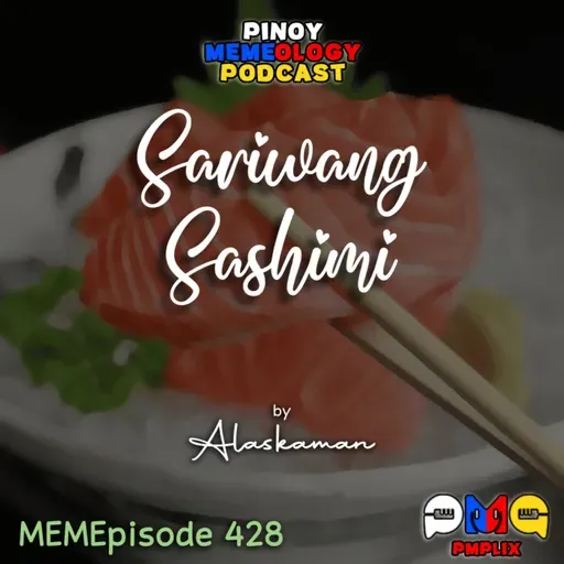 MEMEp. 428 : Sariwang Sashimi by Alaskaman