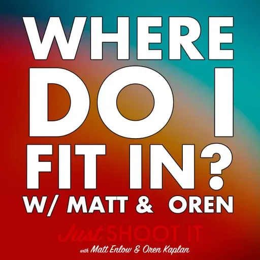 Where Do I Fit In? w/Matt & Oren - Just Shoot It 524
