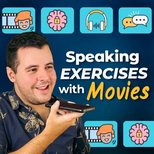 #455 - How to Use Movies to Practice Speaking English at Home, Alone — 4 Exercises to Become a Natural English Speaker
