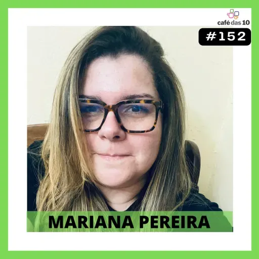 CAFÉ 152 - DESVENDANDO O BURNOUT com MARIANA PEREIRA