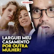 Larguei meu CASAMENTO com HOMEM por OUTRA MULHER