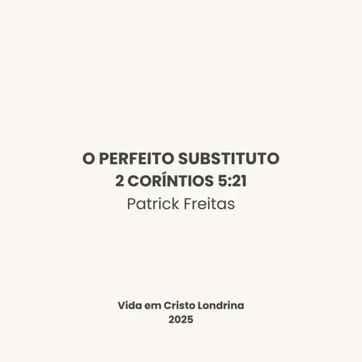O Perfeito Substituto - 2 Coríntios 5:21 - Patrick Freitas