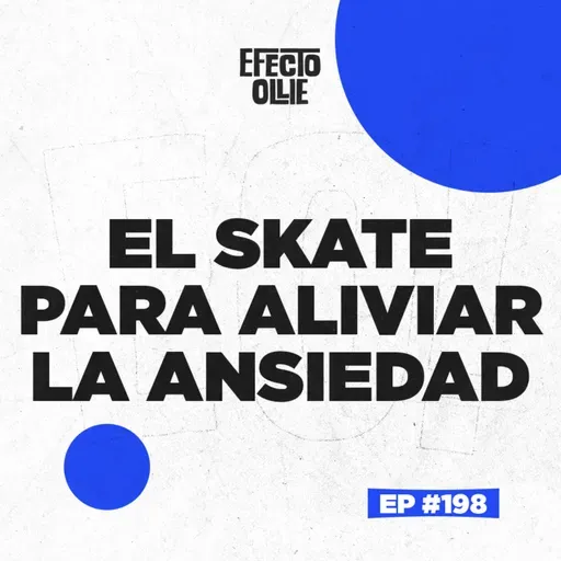 SKATEBOARDING, DEPRESIÓN Y ANSIEDAD X EFECTO OLLIE EP #198