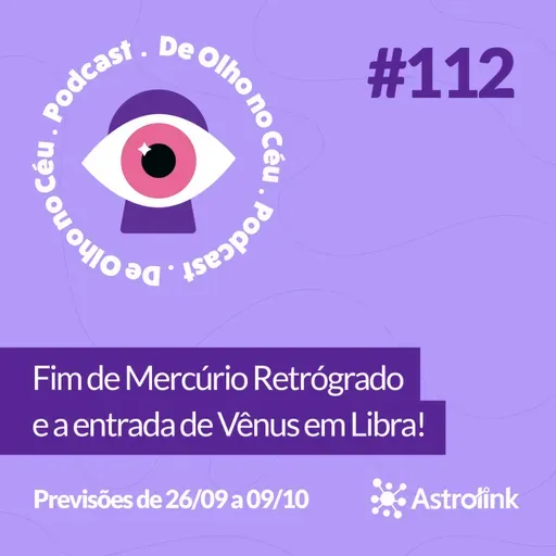 #112 Fim de Mercúrio Retrógrado e a entrada de Vênus em Libra! Previsões de 26/09 a 09/10