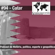 Fronteiras Invisíveis do Futebol #94 História do Catar
