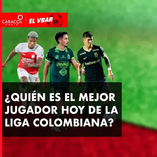 ¿Quién es el mejor jugador hoy de la liga colombiana?