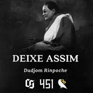 #451 - Dudjom Rinpoche - Deixe Assim