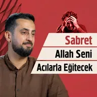 Sabret Allah Seni Acılarla Eğitecek