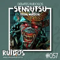 #057 - Debates Ruidosos X: Senjutsu (Iron Maiden)