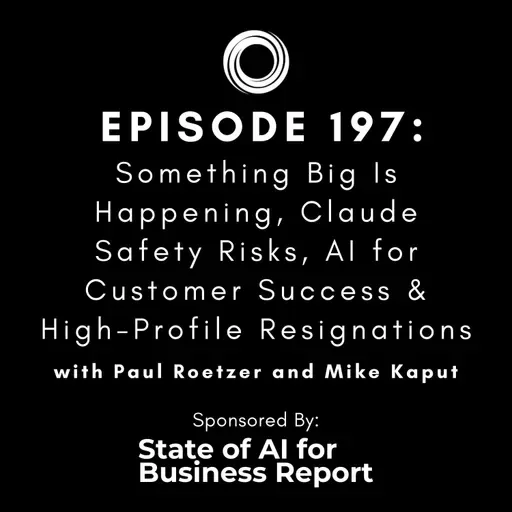 #197: Something Big Is Happening, Claude Safety Risks, AI for Customer Success & High-Profile Resignations