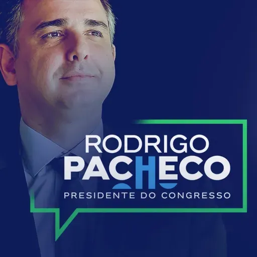 #299 – RODRIGO PACHECO SENADOR