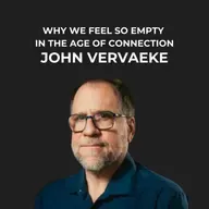 28- Why We Feel So Empty in the Age of Connection with John Vervaeke