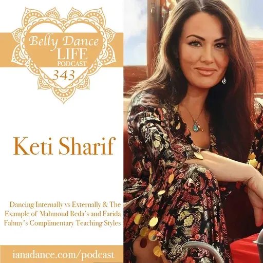 Ep 343. Keti Sharif: Dancing Internally vs Externally & The Example of Mahmoud Reda’s and Farida Fahmy’s Complimentary Teaching Styles