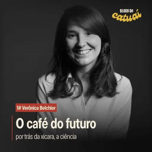 O Café do Futuro: Por trás da xícara, a ciência (Com Verônica Belchior) | Bloco do Catuaí #1
