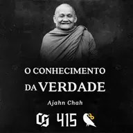 #415 - Ajahn Chah - O Conhecimento da Verdade