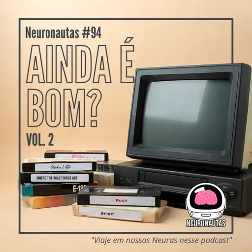 Neuronautas #94 - Ainda É Bom?